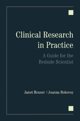 Clinical Research in Practice: a Guide for the Bedside Scientist - Janet Houser, Joanna L. Bokovoy