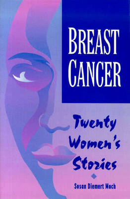 Breast Cancer: Twenty Women's Stories - Susan Diemert Moch