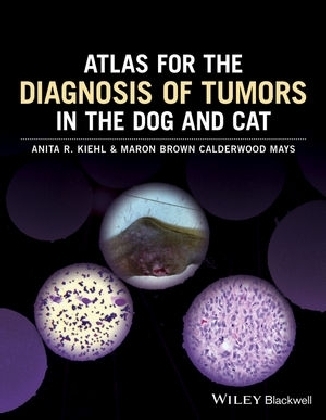 Atlas for the Diagnosis of Tumors in the Dog and Cat - Anita R. Kiehl, Maron Brown Calderwood Mays
