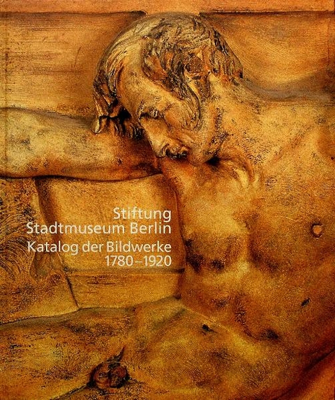 Stiftung Stadtmuseum Berlin. Katalog der Bildwerke 1780-1920 - Knut Brehm, Bernd Ernsting, Wolfgang Gottschalk, J&ouml;rg Kuhn