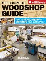 The Complete Woodshop Guide - 