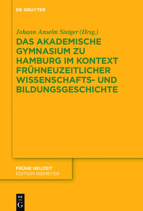 Das Akademische Gymnasium zu Hamburg (gegr. 1613) im Kontext fr&uuml;hneuzeitlicher Wissenschafts- und Bildungsgeschichte - 