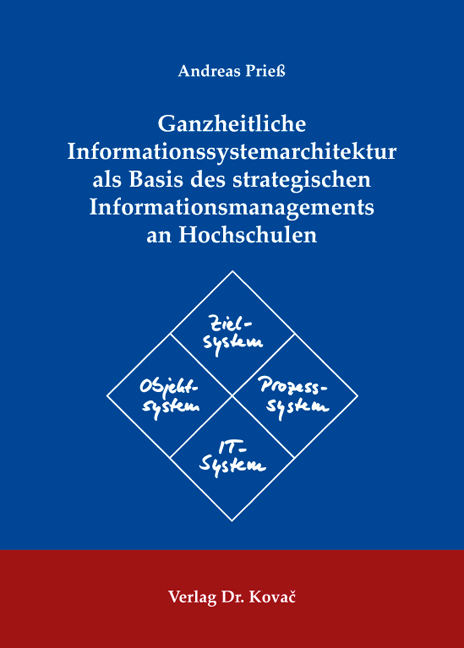 Ganzheitliche Informationssystemarchitektur als Basis des strategischen Informationsmanagements an Hochschulen - Andreas Prie&szlig;
