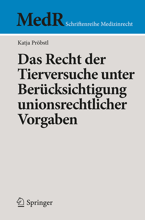 Das Recht der Tierversuche unter Ber&uuml;cksichtigung unionsrechtlicher Vorgaben - Katja Pr&ouml;bstl