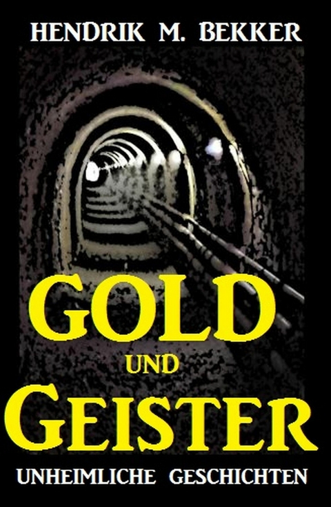 Gold und Geister: Unheimliche Geschichten -  Hendrik M. Bekker