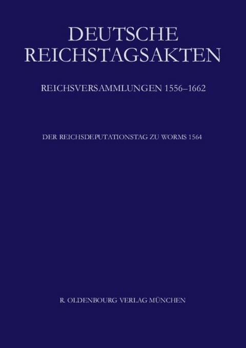 Deutsche Reichstagsakten. Reichsversammlungen 1556-1662 / Der Reichsdeputationstag zu Worms 1564 - 
