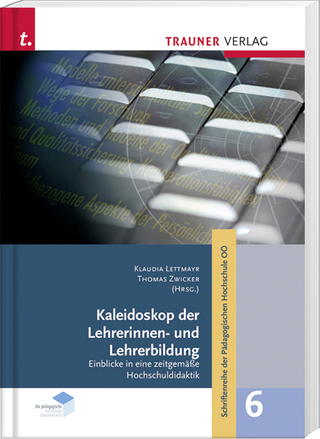 Kaleidoskop der LehrerInnenbildung, Spotlights aus der hochschuldidaktischen Arbeit, Schriftenreihe der Pädagogischen Hochschule OÖ, Band 6