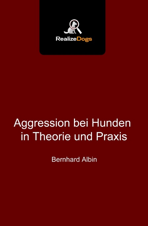 Aggression bei Hunden in Theorie und Praxis - Bernhard Albin
