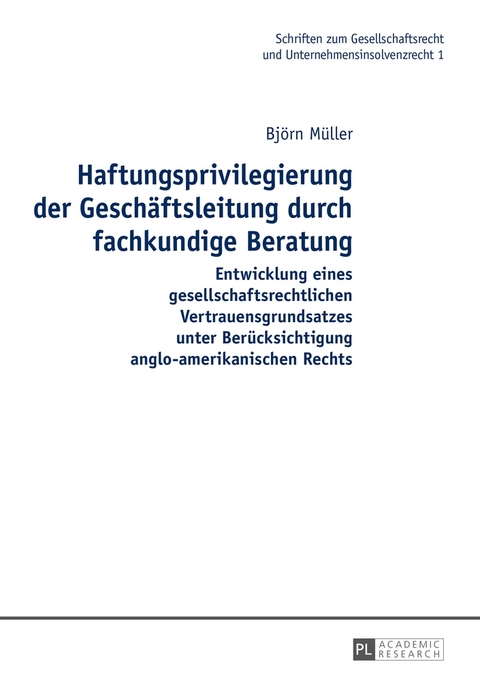 Haftungsprivilegierung der Gesch&auml;ftsleitung durch fachkundige Beratung - Bj&ouml;rn M&uuml;ller