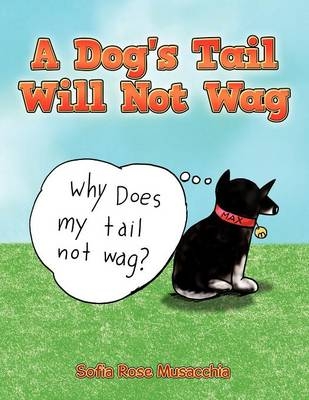 A Dog's Tail Will Not Wag - Sofia Rose Musacchia