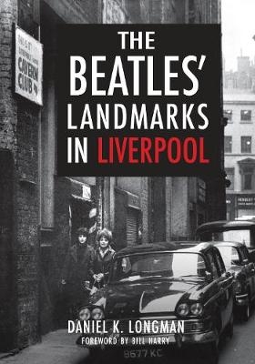 Beatles' Landmarks in Liverpool -  Daniel K. Longman