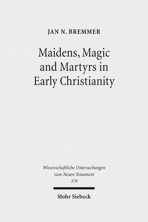 Maidens, Magic and Martyrs in Early Christianity -  Jan N. Bremmer