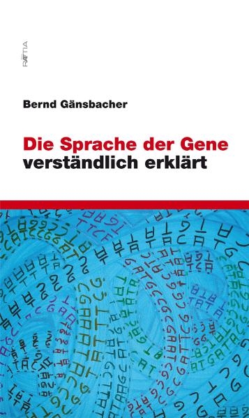 Die Sprache der Gene verst&auml;ndlich erkl&auml;rt - Bernd G&auml;nsbacher