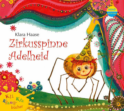 Kli-Kla-Klangb&uuml;cher: Zirkusspinne Adelheid - Klara Haase
