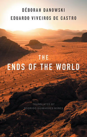 The Ends of the World - Déborah Danowski, Eduardo Viveiros de Castro