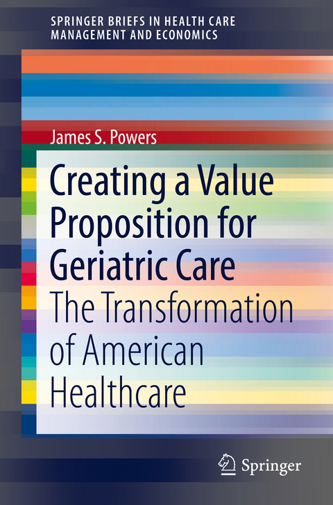 Creating a Value Proposition for Geriatric Care - James S. Powers