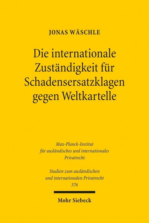 Die internationale Zust&auml;ndigkeit f&uuml;r Schadensersatzklagen gegen Weltkartelle -  Jonas W&auml;schle