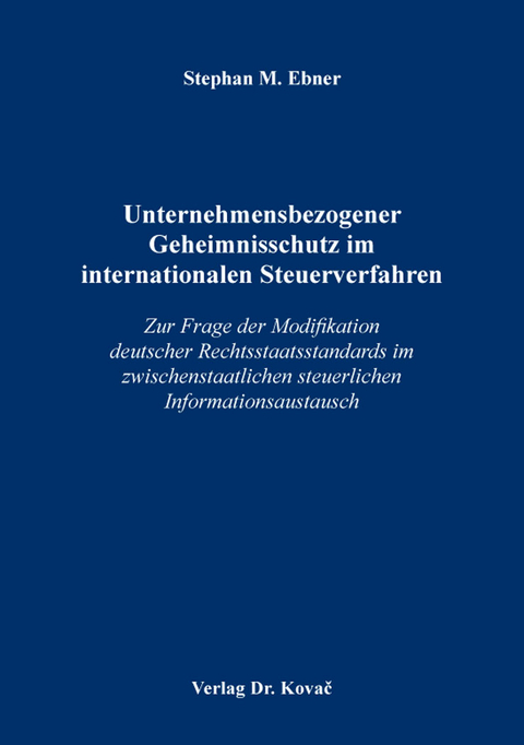 Unternehmensbezogener Geheimnisschutz im internationalen Steuerverfahren - Stephan M. Ebner