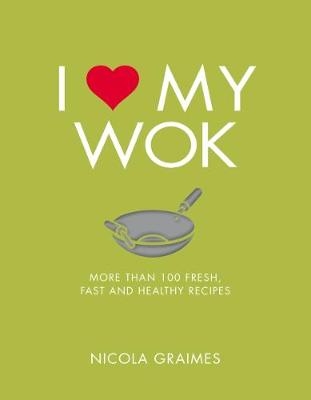 I Love My Wok -  Nicola Graimes