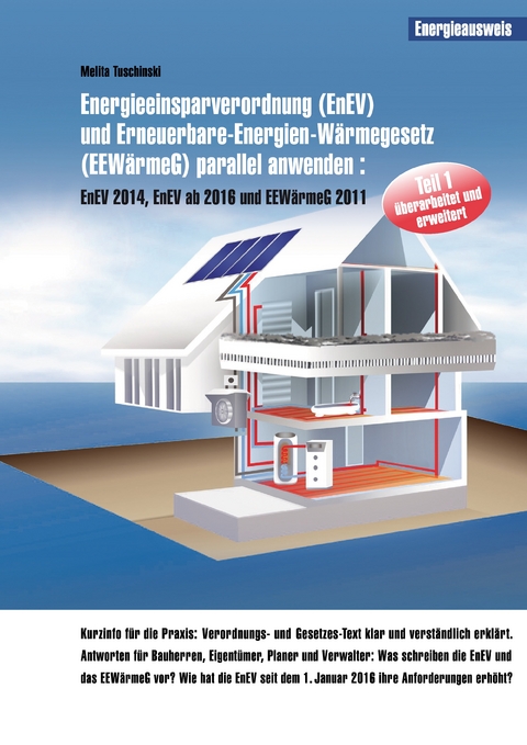 Energieeinsparverordnung (EnEV) und Erneuerbare-Energien-W&auml;rmegesetz (EEW&auml;rmeG) parallel anwenden - Melita Tuschinski