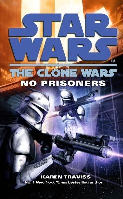 Star Wars: The Clone Wars - No Prisoners - Karen Traviss