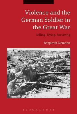 Violence and the German Soldier in the Great War -  Dr. Benjamin Ziemann