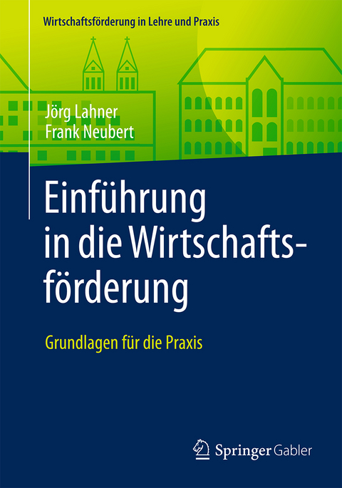 Einführung in die Wirtschaftsförderung - Jörg Lahner, Frank Neubert