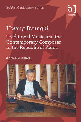 Hwang Byungki: Traditional Music and the Contemporary Composer in the Republic of Korea -  Andrew Killick