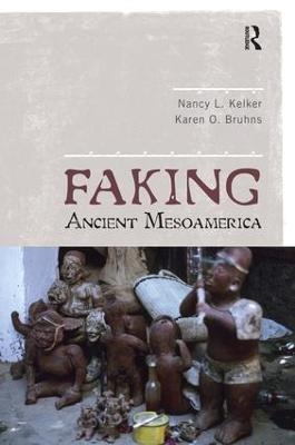 Faking Ancient Mesoamerica - Nancy L Kelker, Karen O Bruhns