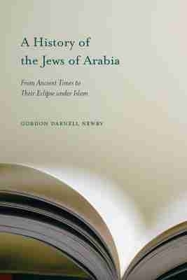 A History of the Jews of Arabia - Gordon Darnell Newby