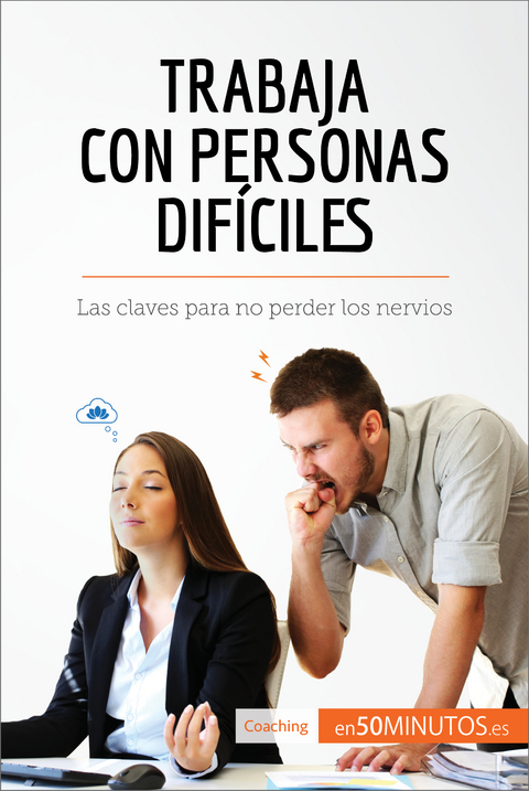 Trabaja con personas dif&iacute;ciles -  50Minutos