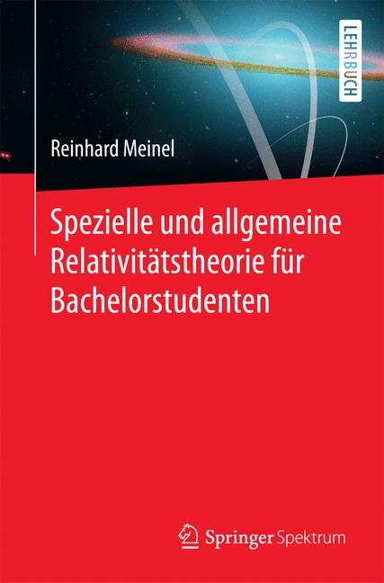 Spezielle und allgemeine Relativit&auml;tstheorie f&uuml;r Bachelorstudenten - Reinhard Meinel