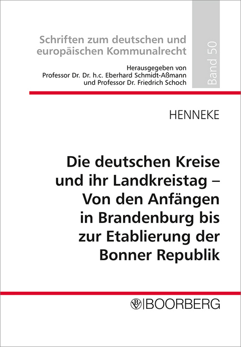 Die deutschen Kreise und ihr Landkreistag - Von den Anf&auml;ngen in Brandenburg bis zur Etablierung der Bonner Republik - Hans-G&uuml;nter Henneke