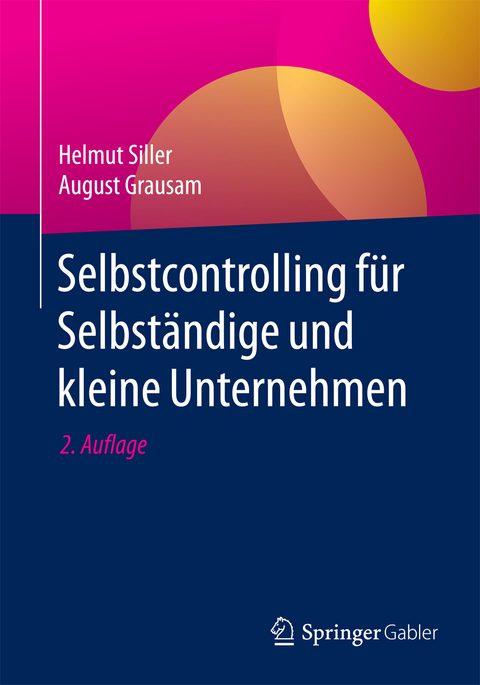 Selbstcontrolling für Selbständige und kleine Unternehmen - Helmut Siller, August Grausam