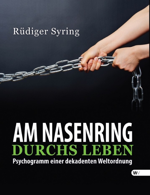 Am Nasenring durchs Leben - R&uuml;diger Syring