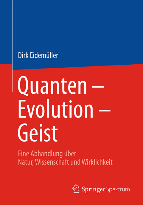 Quanten &ndash; Evolution &ndash; Geist - Dirk Eidem&uuml;ller
