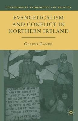 Evangelicalism and Conflict in Northern Ireland - Gladys Ganiel, G Ganiel
