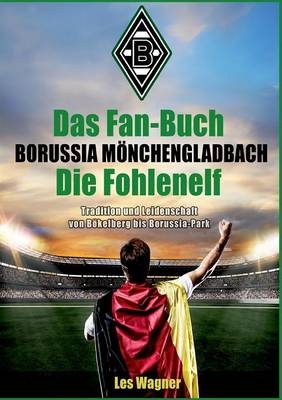 Das Fan-Buch Borussia M&ouml;nchengladbach - Die Fohlenelf
