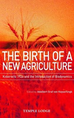 The Birth of a New Agriculture - Adalbert Graf Von Keyserlingk