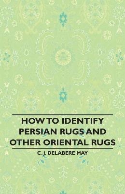 How To Identify Persian Rugs And Other Oriental Rugs - C. J. Delabere May