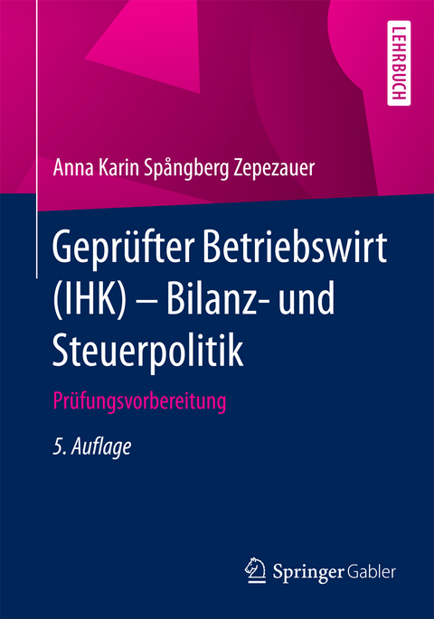 Gepr&uuml;fter Betriebswirt (IHK) - Bilanz- und Steuerpolitik - Anna Karin Sp&aring;ngberg Zepezauer