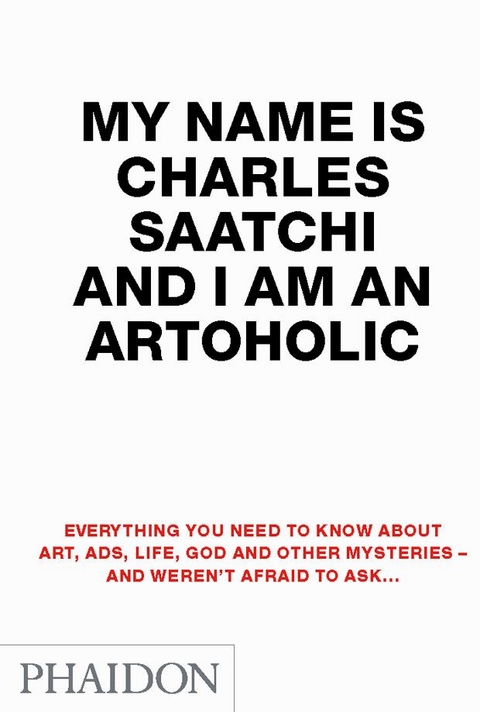 My Name Is Charles Saatchi And I Am An Artoholic - Charles Saatchi