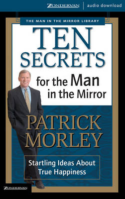 Ten Secrets for the Man in the Mirror - Patrick Morley