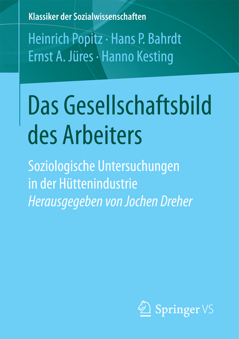 Das Gesellschaftsbild des Arbeiters - Heinrich Popitz, Hans P. Bahrdt, Ernst A. J&uuml;res, Hanno Kesting