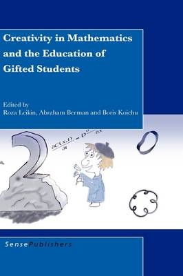 Creativity in Mathematics and the Education of Gifted Students - Roza Leikin, Abraham Berman, Boris Koichu