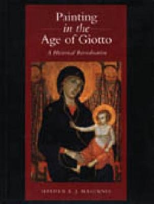 Painting in the Age of Giotto - Hayden B. J. Maginnis