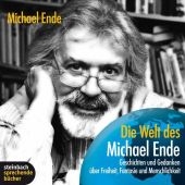 Die Welt des Michael Ende - Geschichten und Gedanken &uuml;ber Freiheit, Fantasie und Menschlichkeit - Michael Ende