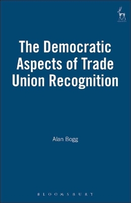 The Democratic Aspects of Trade Union Recognition - Alan Bogg