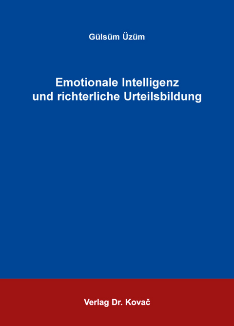 Emotionale Intelligenz und richterliche Urteilsbildung - G&uuml;ls&uuml;m &Uuml;z&uuml;m