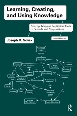 Learning, Creating, and Using Knowledge - Joseph D. Novak